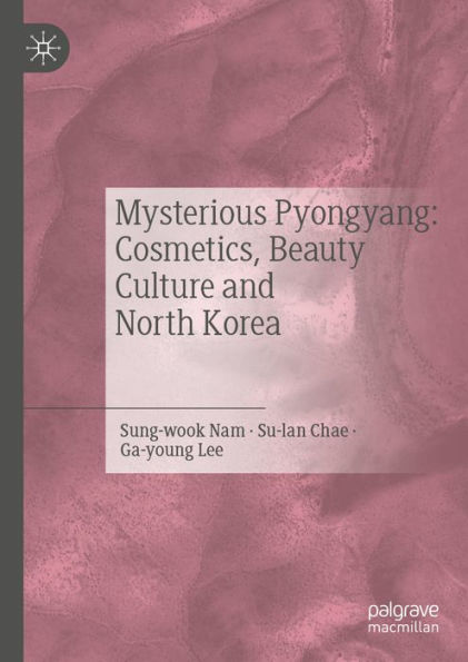 Mysterious Pyongyang: Cosmetics, Beauty Culture and North Korea