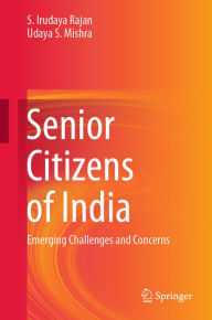 Title: Senior Citizens of India: Emerging Challenges and Concerns, Author: S. Irudaya Rajan