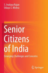 Title: Senior Citizens of India: Emerging Challenges and Concerns, Author: S. Irudaya Rajan