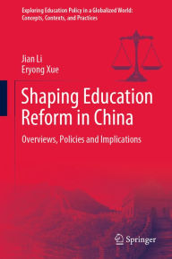 Title: Shaping Education Reform in China: Overviews, Policies and Implications, Author: Jian Li