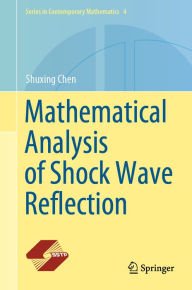 Title: Mathematical Analysis of Shock Wave Reflection, Author: Shuxing Chen