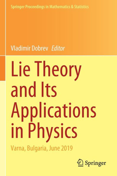 Lie Theory and Its Applications Physics: Varna, Bulgaria, June 2019