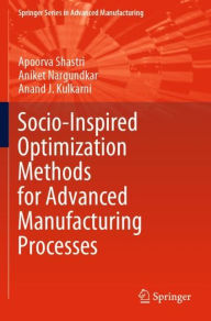 Title: Socio-Inspired Optimization Methods for Advanced Manufacturing Processes, Author: Apoorva Shastri