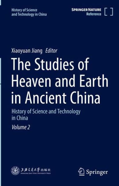 The Studies of Heaven and Earth in Ancient China: History of Science and Technology in China Volume 2