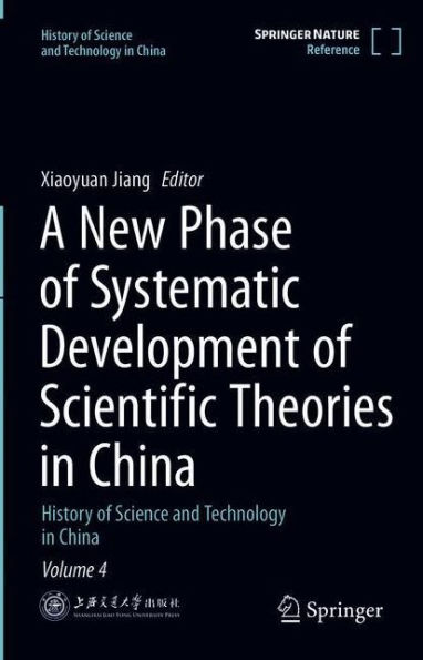 A New Phase of Systematic Development of Scientific Theories in China: History of Science and Technology in China Volume 4