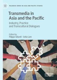 Title: Transmedia in Asia and the Pacific: Industry, Practice and Transcultural Dialogues, Author: Filippo Gilardi