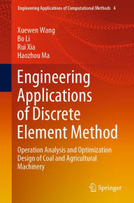 Title: Engineering Applications of Discrete Element Method: Operation Analysis and Optimization Design of Coal and Agricultural Machinery, Author: Xuewen Wang