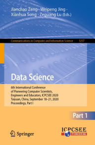 Title: Data Science: 6th International Conference of Pioneering Computer Scientists, Engineers and Educators, ICPCSEE 2020, Taiyuan, China, September 18-21, 2020, Proceedings, Part I, Author: Jianchao Zeng