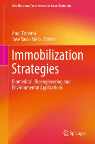 Title: Immobilization Strategies: Biomedical, Bioengineering and Environmental Applications, Author: Anuj Tripathi