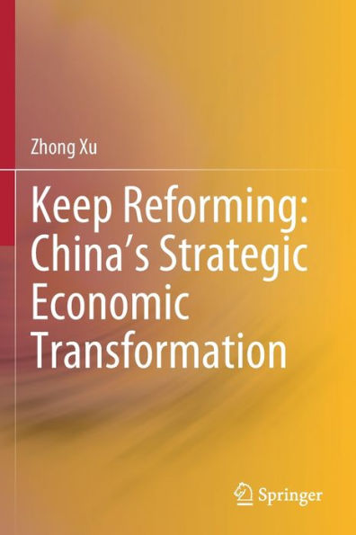 Keep Reforming: China's Strategic Economic Transformation