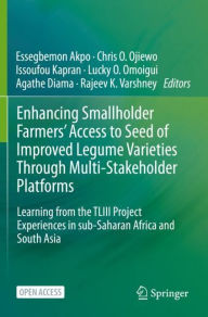 Title: Enhancing Smallholder Farmers' Access to Seed of Improved Legume Varieties Through Multi-stakeholder Platforms: Learning from the TLIII project Experiences in sub-Saharan Africa and South Asia, Author: Essegbemon Akpo