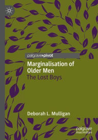 Title: Marginalisation of Older Men: The Lost Boys, Author: Deborah L. Mulligan