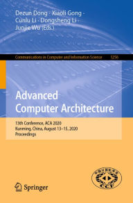 Title: Advanced Computer Architecture: 13th Conference, ACA 2020, Kunming, China, August 13-15, 2020, Proceedings, Author: Dezun Dong