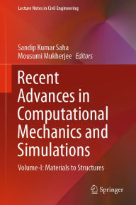 Title: Recent Advances in Computational Mechanics and Simulations: Volume-I: Materials to Structures, Author: Sandip Kumar Saha