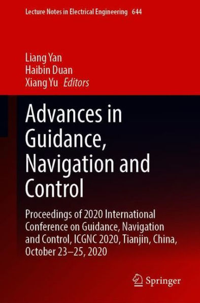 Advances in Guidance, Navigation and Control: Proceedings of 2020 International Conference on Guidance, Navigation and Control, ICGNC 2020, Tianjin, China, October 23-25, 2020