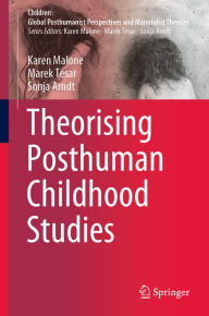 Title: Theorising Posthuman Childhood Studies, Author: Karen Malone