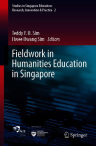 Title: Fieldwork in Humanities Education in Singapore, Author: Teddy Y.H. Sim