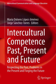 Title: Intercultural Competence Past, Present and Future: Respecting the Past, Problems in the Present and Forging the Future, Author: María Dolores López-Jiménez