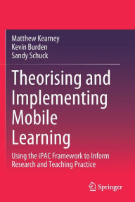 Title: Theorising and Implementing Mobile Learning: Using the iPAC Framework to Inform Research and Teaching Practice, Author: Matthew Kearney