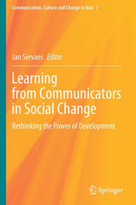 Title: Learning from Communicators in Social Change: Rethinking the Power of Development, Author: Jan Servaes