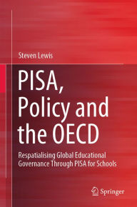 Title: PISA, Policy and the OECD: Respatialising Global Educational Governance Through PISA for Schools, Author: Steven Lewis