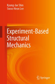 Title: Experiment-Based Structural Mechanics, Author: Kyung-Jae Shin