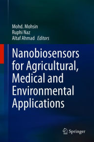 Title: Nanobiosensors for Agricultural, Medical and Environmental Applications, Author: Mohd. Mohsin