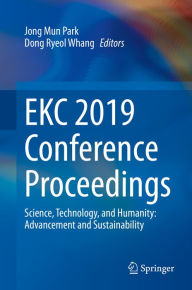 Title: EKC 2019 Conference Proceedings: Science, Technology, and Humanity: Advancement and Sustainability, Author: Jong Mun Park