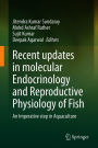Recent updates in molecular Endocrinology and Reproductive Physiology of Fish: An Imperative step in Aquaculture