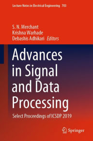 Title: Advances in Signal and Data Processing: Select Proceedings of ICSDP 2019, Author: S. N. Merchant