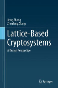 Title: Lattice-Based Cryptosystems: A Design Perspective, Author: Jiang Zhang