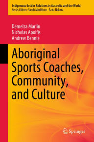 Title: Aboriginal Sports Coaches, Community, and Culture, Author: Demelza Marlin