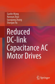 Title: Reduced DC-link Capacitance AC Motor Drives, Author: Gaolin Wang