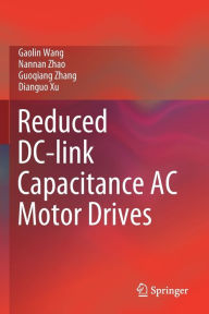 Title: Reduced DC-link Capacitance AC Motor Drives, Author: Gaolin Wang