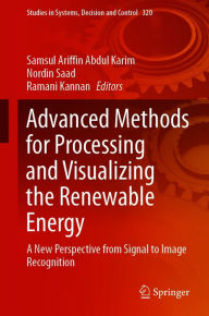 Title: Advanced Methods for Processing and Visualizing the Renewable Energy: A New Perspective from Signal to Image Recognition, Author: Samsul Ariffin Abdul Karim