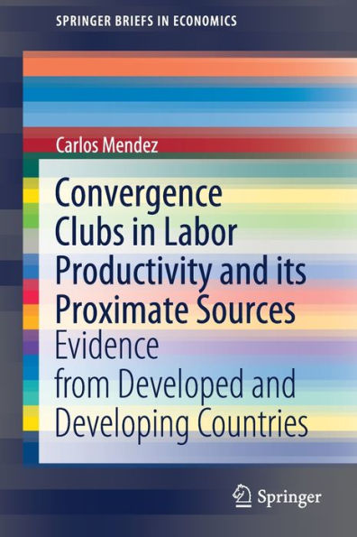 Convergence Clubs Labor Productivity and its Proximate Sources: Evidence from Developed Developing Countries