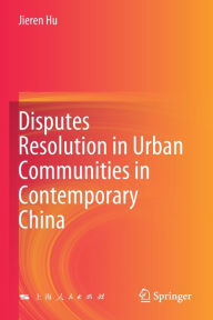 Title: Disputes Resolution in Urban Communities in Contemporary China, Author: Jieren Hu