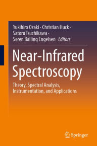 Title: Near-Infrared Spectroscopy: Theory, Spectral Analysis, Instrumentation, and Applications, Author: Yukihiro Ozaki