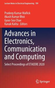 Title: Advances in Electronics, Communication and Computing: Select Proceedings of ETAEERE 2020, Author: Pradeep Kumar Mallick