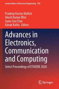 Title: Advances in Electronics, Communication and Computing: Select Proceedings of ETAEERE 2020, Author: Pradeep Kumar Mallick