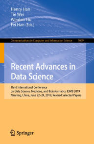 Title: Recent Advances in Data Science: Third International Conference on Data Science, Medicine, and Bioinformatics, IDMB 2019, Nanning, China, June 22-24, 2019, Revised Selected Papers, Author: Henry Han