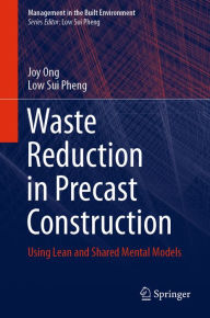 Title: Waste Reduction in Precast Construction: Using Lean and Shared Mental Models, Author: Joy Ong