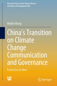Title: China's Transition on Climate Change Communication and Governance: From Zero to Hero, Author: Binbin Wang