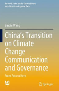 Title: China's Transition on Climate Change Communication and Governance: From Zero to Hero, Author: Binbin Wang