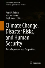 Title: Climate Change, Disaster Risks, and Human Security: Asian Experience and Perspectives, Author: Juan M. Pulhin