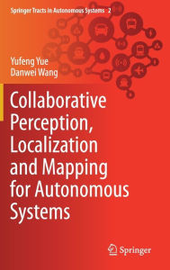 Title: Collaborative Perception, Localization and Mapping for Autonomous Systems, Author: Yufeng Yue