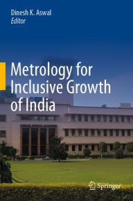 Title: Metrology for Inclusive Growth of India, Author: Dinesh K. Aswal