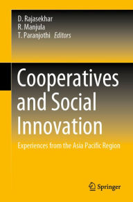 Title: Cooperatives and Social Innovation: Experiences from the Asia Pacific Region, Author: D. Rajasekhar
