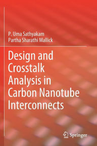 Title: Design and Crosstalk Analysis in Carbon Nanotube Interconnects, Author: P. Uma Sathyakam