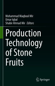 Title: Production Technology of Stone Fruits, Author: Mohammad Maqbool Mir